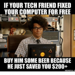 if-your-tech-friend-fixed-yourcomputer-for-free-buy-him-5732362